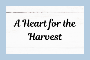 A Heart for the Harvest