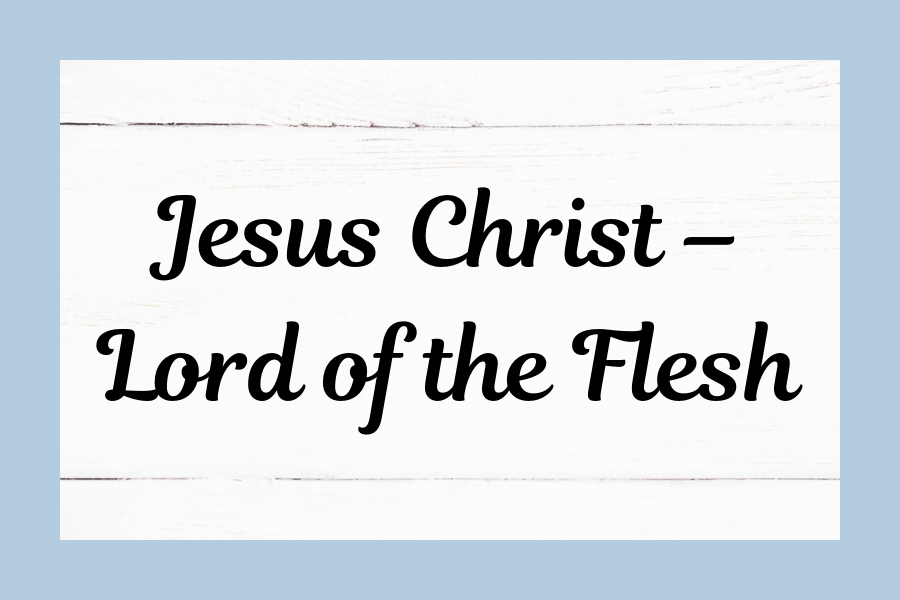 Jesus Christ - Lord of the Flesh