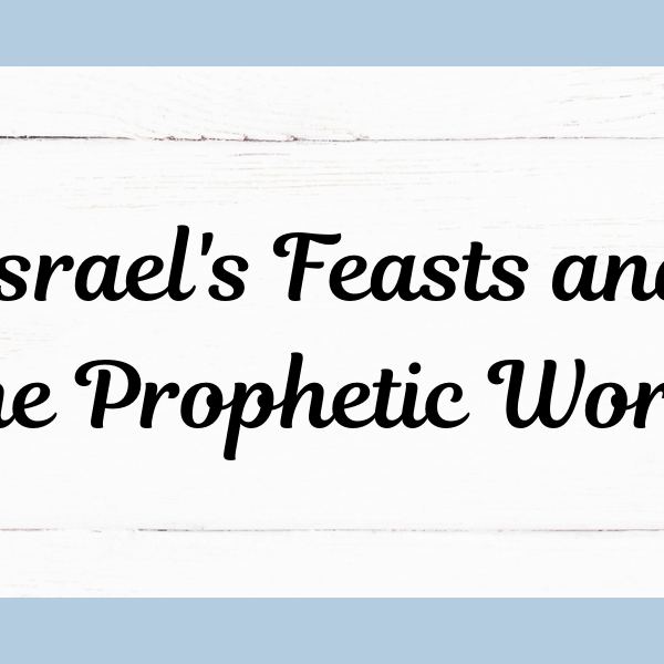 Israel's Feast and the Prophetic Word