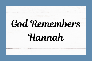 God Remembers Hannah