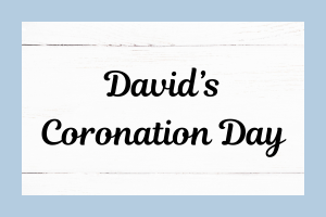 David's Coronation Day