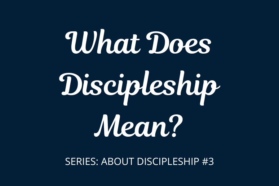 What Does Discipleship Mean?